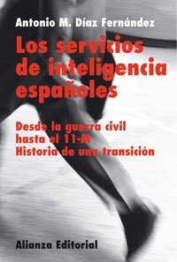 Los servicios de inteligencia españoles: Desde la Guerra Civil hasta el 11-M - Historia de una transición