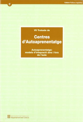 Trobada de Centres d'Autoaprenentatge. Autoaprenentatge: models d'integració dins i fora de l'aula. Barcelona