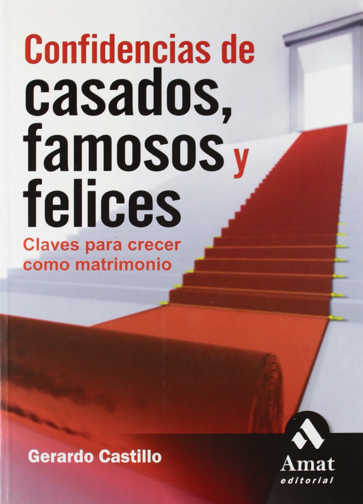 Confidencias de casados, famosos y felices: Claves para crecer como matrimonio (AMAT)