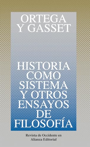 Historia como sistema y otros ensayos de filosofía (Obras de José Ortega y Gasset (OGG))
