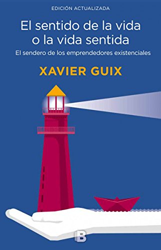 El sentido de la vida o la vida sentida: El sendero de los emprendedores existenciales (No ficción)