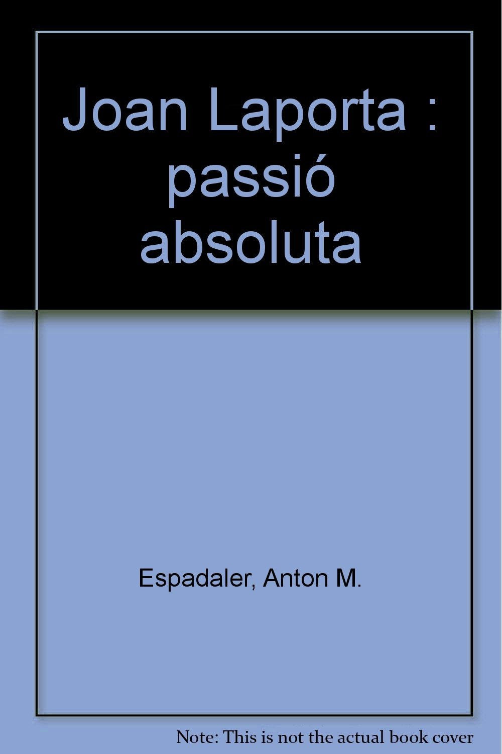 Joan Laporta. Passio Absoluta