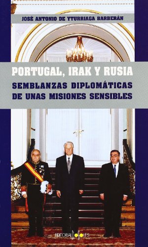 Portugal, Irak y Rusia. semblanzasdiplomaticas de unas misiones sensibles