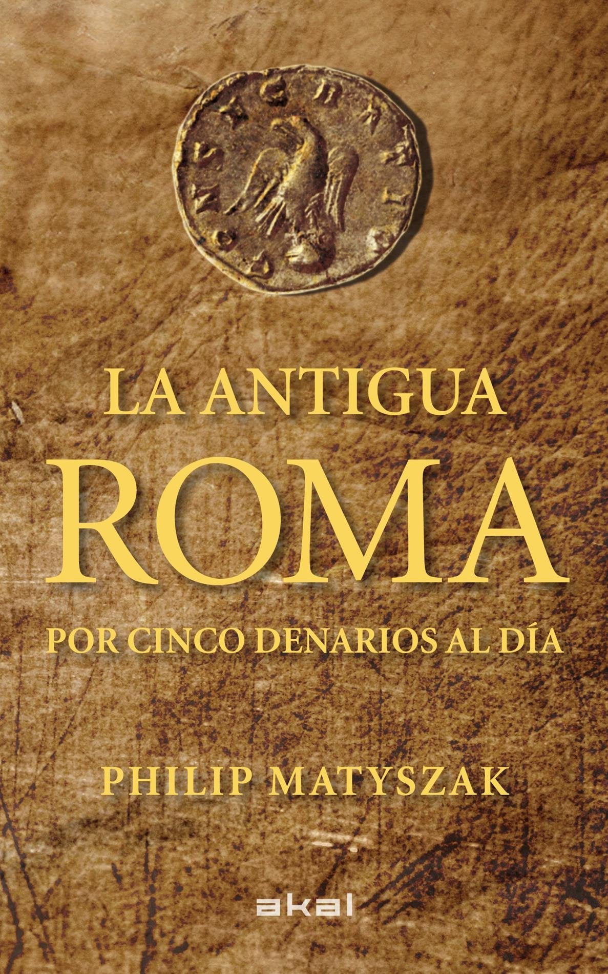 La antigua Roma por cinco denarios al día: 5 (Viajando al pasado)