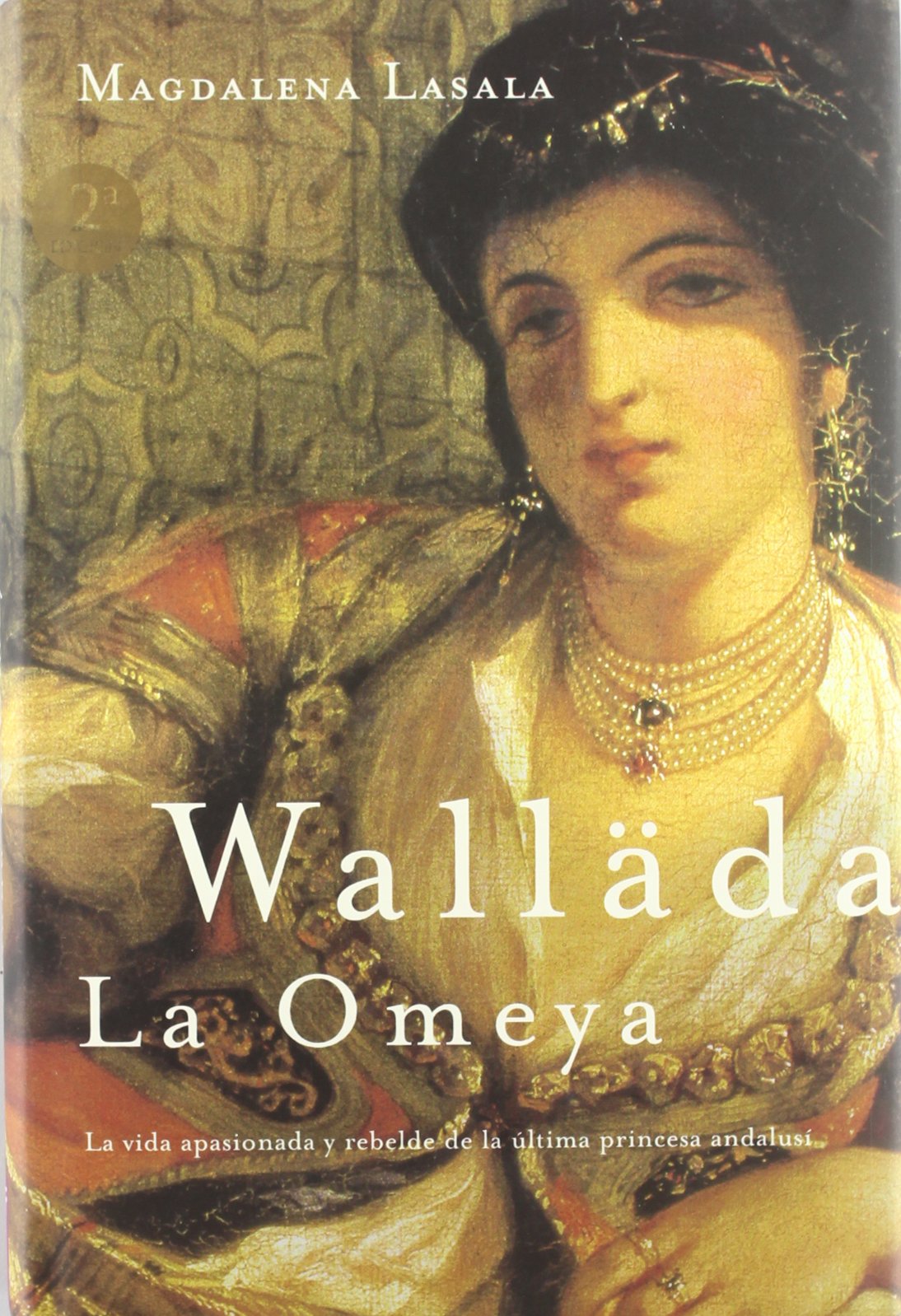 Walläda la Omeya: La Vida Apasionada y Rebelde de La Ultima Princesa Andalusi: 1 (MR Novela Histórica)