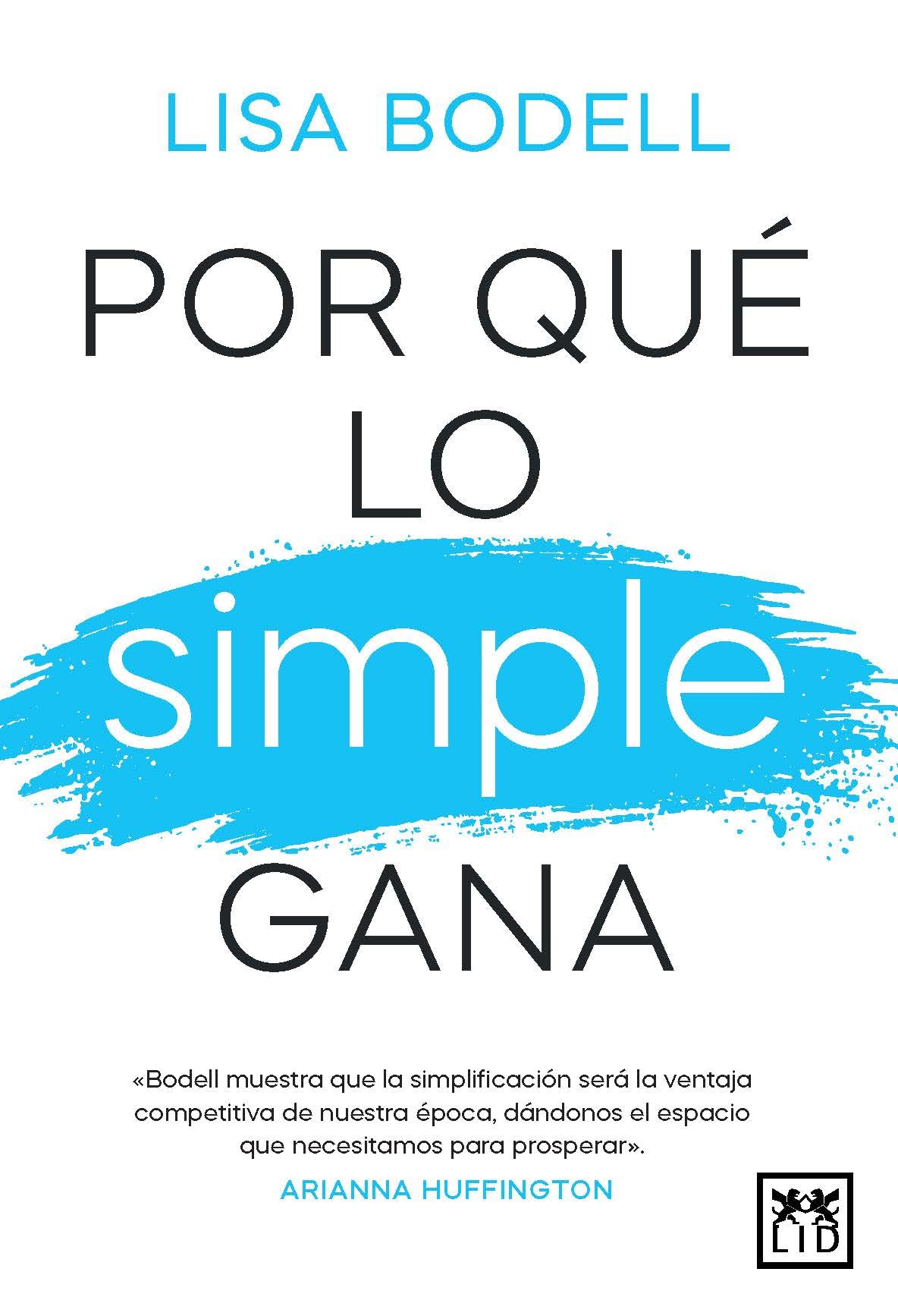 Por qué lo simple gana: Bodell muestra que la simplificación será la ventaja competitiva de nuestra época, dándonos el espacio que necesitamos para prosperar. (Acción Empresarial)