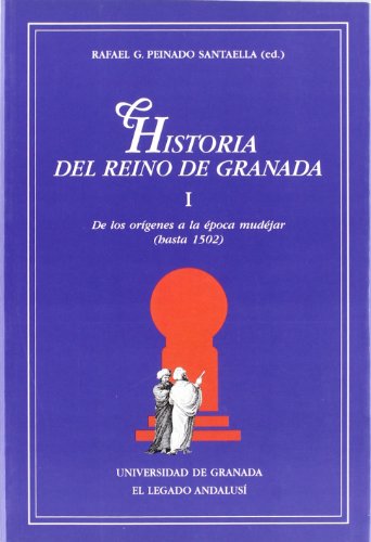 Historia del Reino de Granada I: De los orígenes a la época mudéjar (hasta 1502) (Monográfica Humanidades /Chronica Nova)