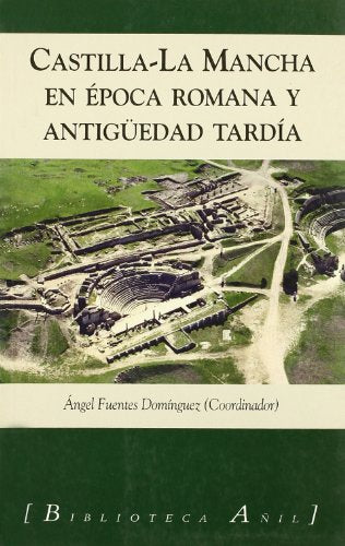 CASTILLA LA MANCHA EN EPOCA ROMANA Y ANTIGUEDAD TARDIA (BIBLIOTECA A?IL)