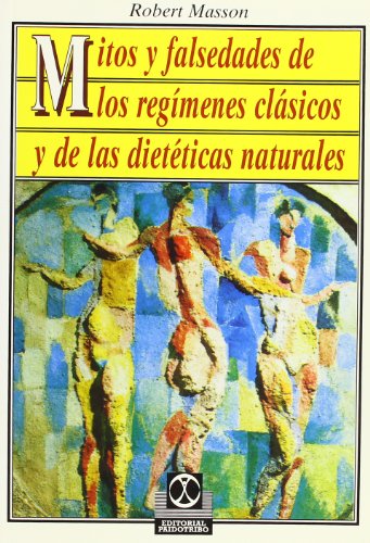 MITOS Y FALSEDADES REGIMENES CLASICOS Y DIETETICAS NATURALES: Y de las Dieteticas Naturales (OSTEOPATIA)
