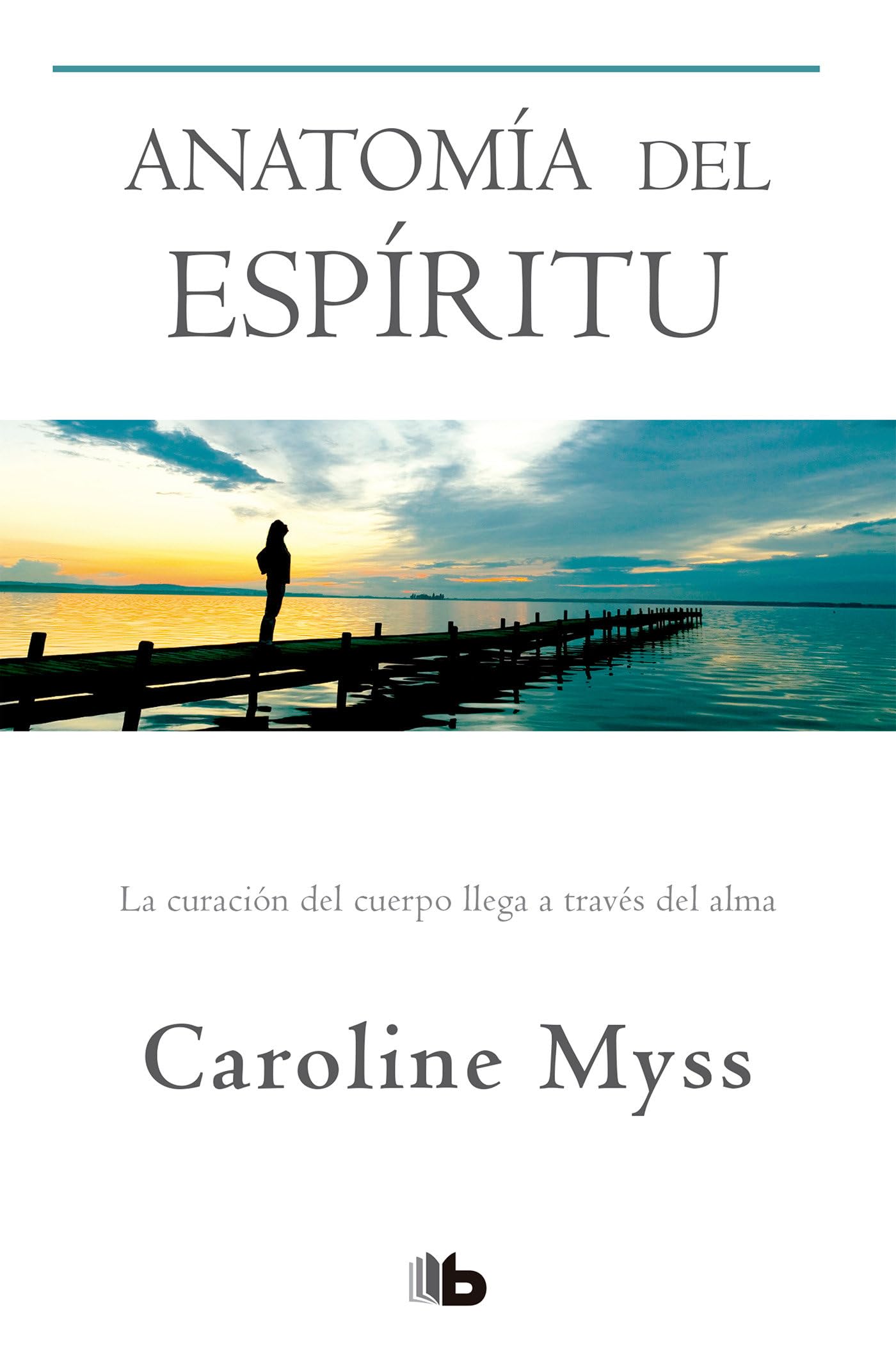 Anatomía del espíritu: La curación del cuerpo llega a través del alma (No ficción)