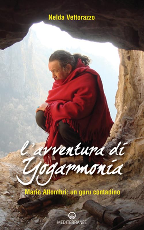 L'avventura di Yogarmonia. Mario Attombri: un guru contadino (Yoga, zen, meditazione)