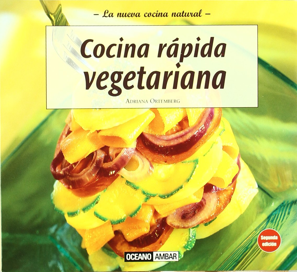 Cocina rápida vegetariana: Deliciosos y nutritivos platos para cocineros con prisa (Cocina natural)