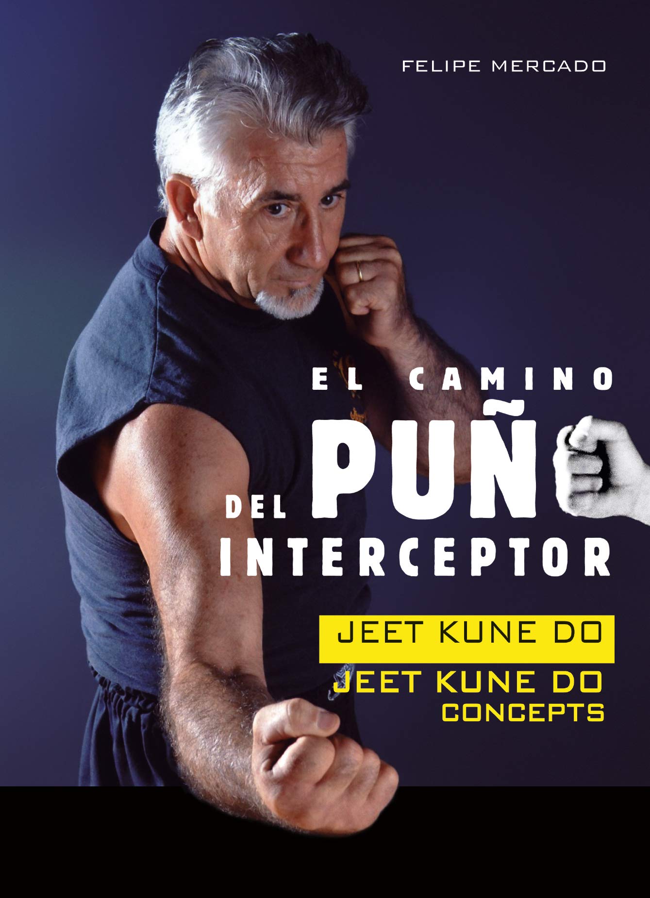 El Camino Del Puño Interceptor: jeet kune do : jeet kune do concepts (ARTES MARCIALES)