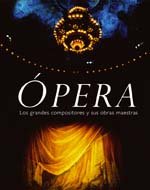 Ópera: Los Grandes Compositores y Sus Obras Maestras (GUIAS PRACTICAS ILUSTRADAS)