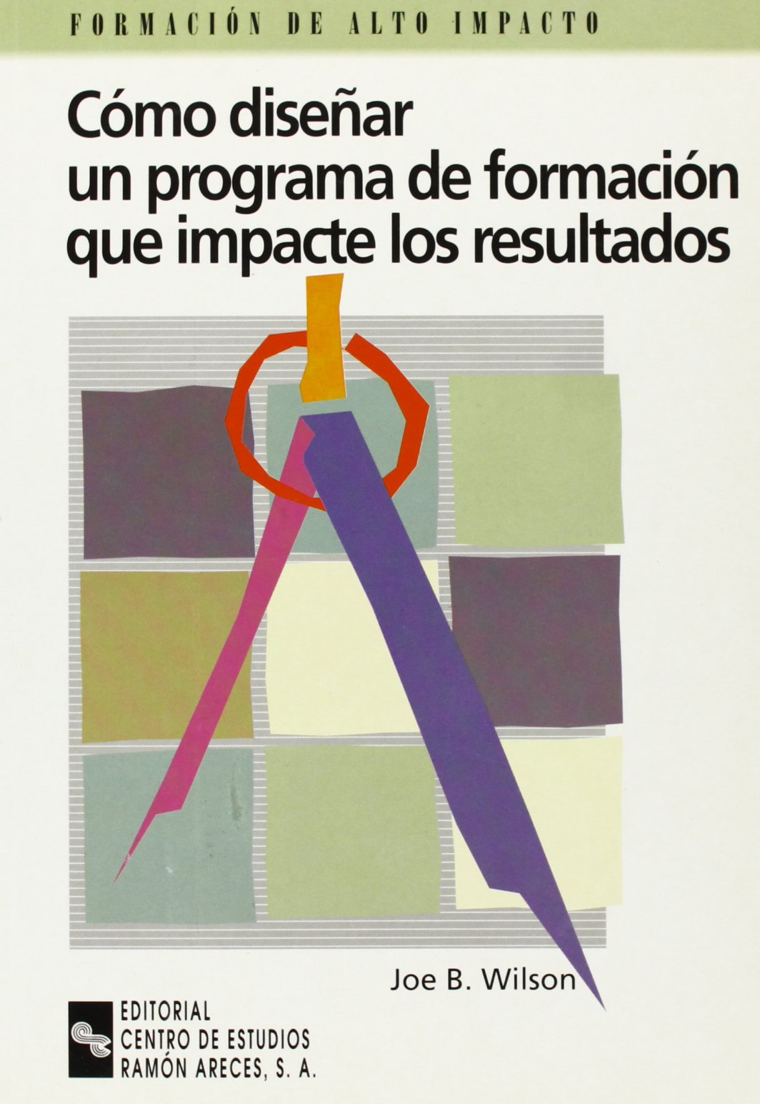 Cómo diseñar un programa de formación que impacte en los resultados: Guía práctica para escoger los métodos de formación adecuados (Management)