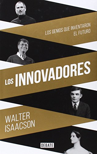 Los innovadores: Los genios que inventaron el futuro (Biografías y Memorias)