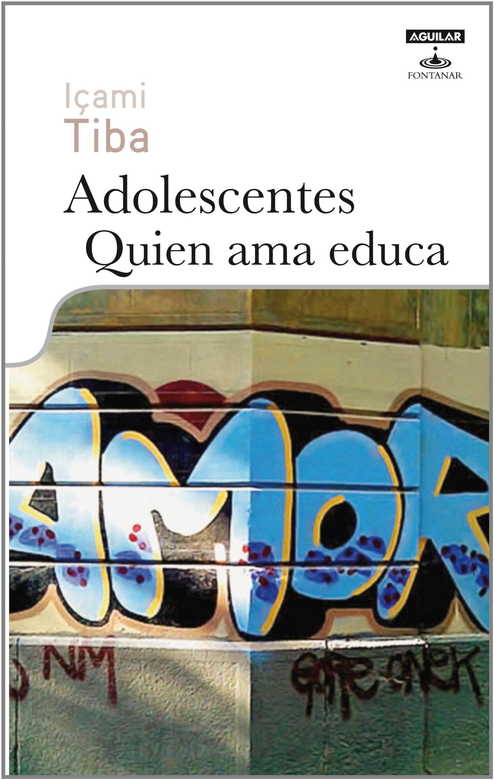 Adolescentes. Quien ama educa (Cuerpo y mente)