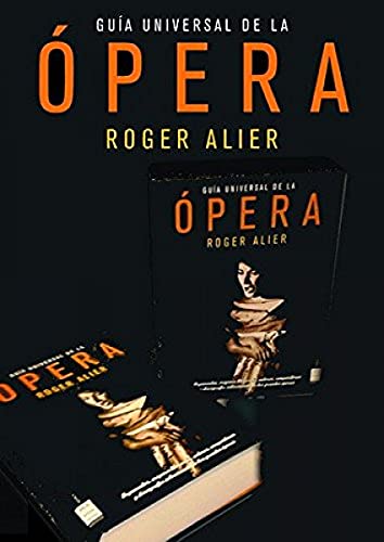Guía universal de la ópera: Una obra enciclopédica ilustrada que ofrece un completo panorama de los principales autores operísticos y sus más destacadas obras. (MUSICA)