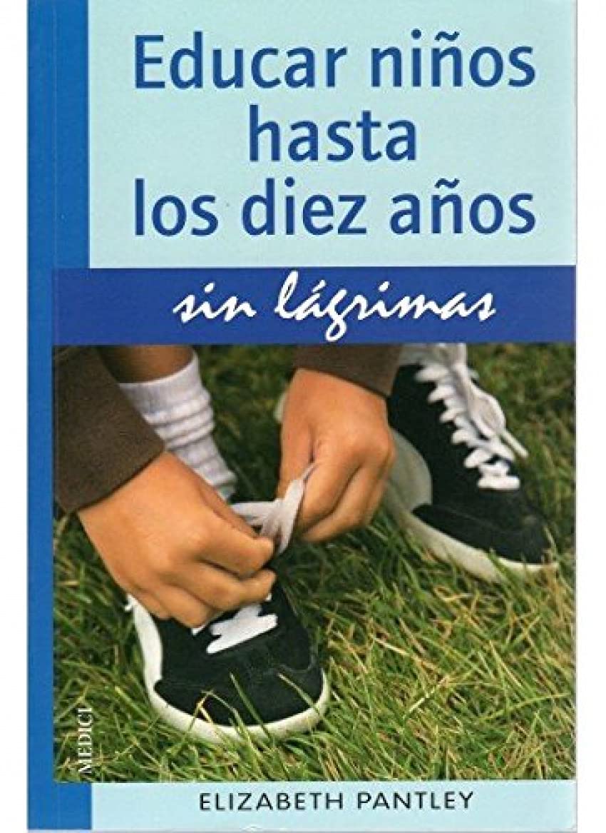 EDUCAR NIÑOS HASTA 10 AÑOS.SIN LAGRIMAS (NIÑOS Y ADOLESCENTES)