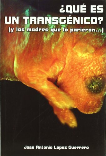 ¿Qué es un transgénico?: y las madres que lo parieron... (Ciencia para todos)