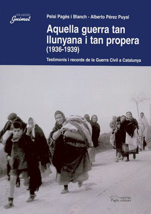 Aquella guerra tan llunyana i tan propera (1936-1939): Testimonis I Records de La Guerra Civil a Catalunya: 69 (Guimet)