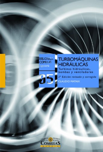 Turbomáquinas hidráulicas: Turbinas hidráulicas, bombas, ventiladores: 5 (Biblioteca Comillas, Ingeniería)