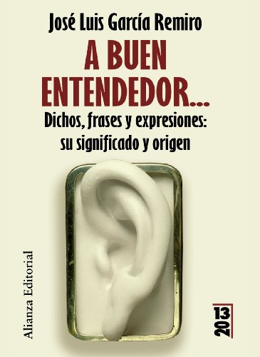 A buen entendedor...: Dichos, frases y expresiones: su significado y su origen (13/20)