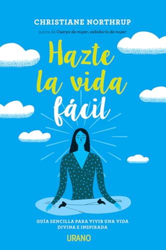 Hazte la vida fácil: Una guía sencilla para vivir una vida divina e inspirada (Crecimiento personal)