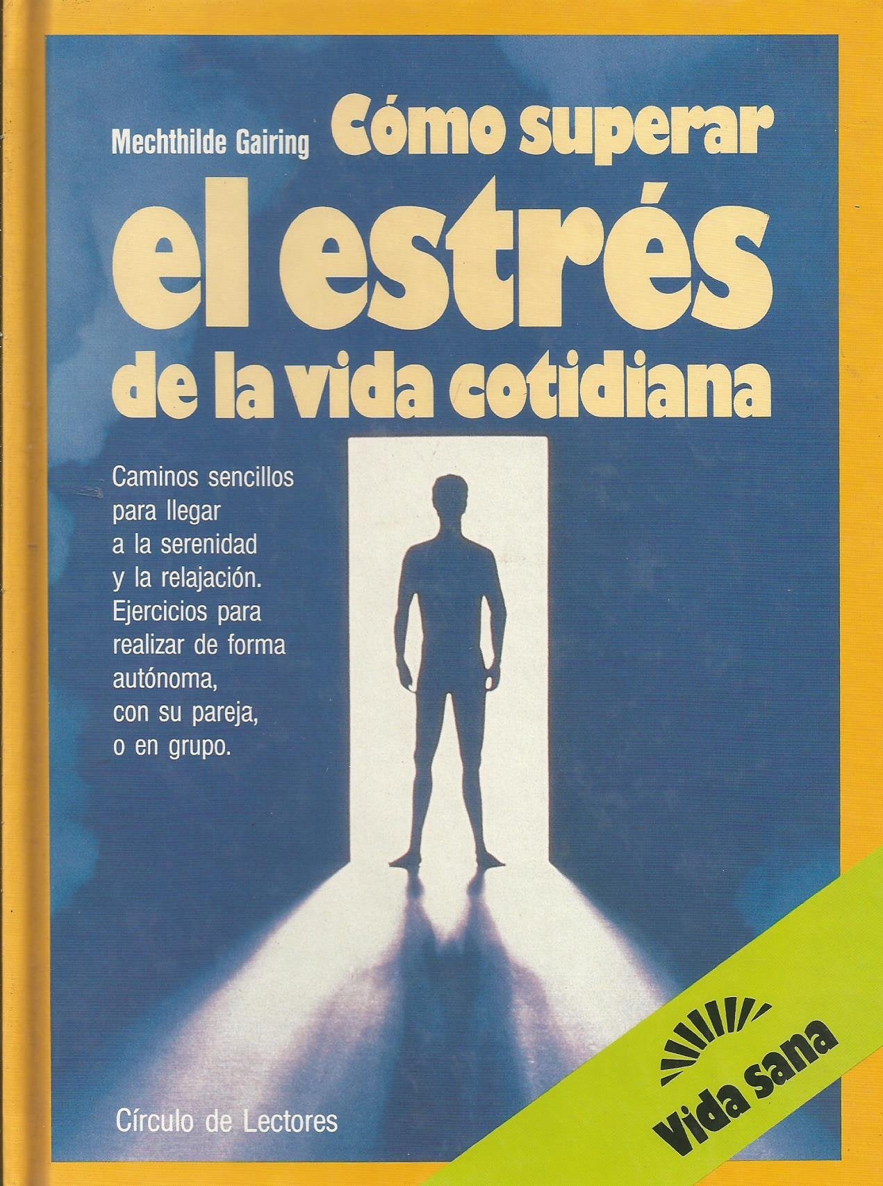 Cómo superar el estrés de la vida cotidiana : una forma sencilla de alcanzar la serenidad y la relajación de manera individual, en pareja o en grupo