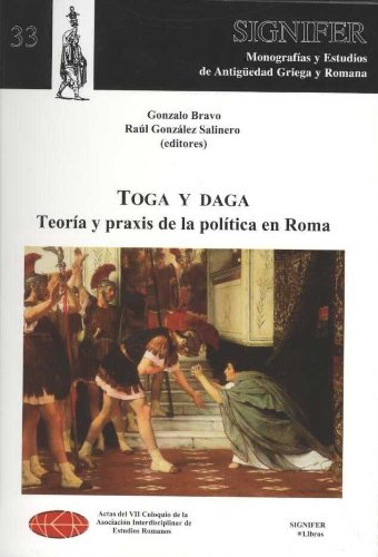 TOGA Y DAGA. TEORÍA Y PRAXIS DE LA POLÍTICA EN ROMA