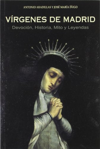 Vírgenes de Madrid: Devoción, historia, mito y leyendas (HISTORIAS DE MADRID)