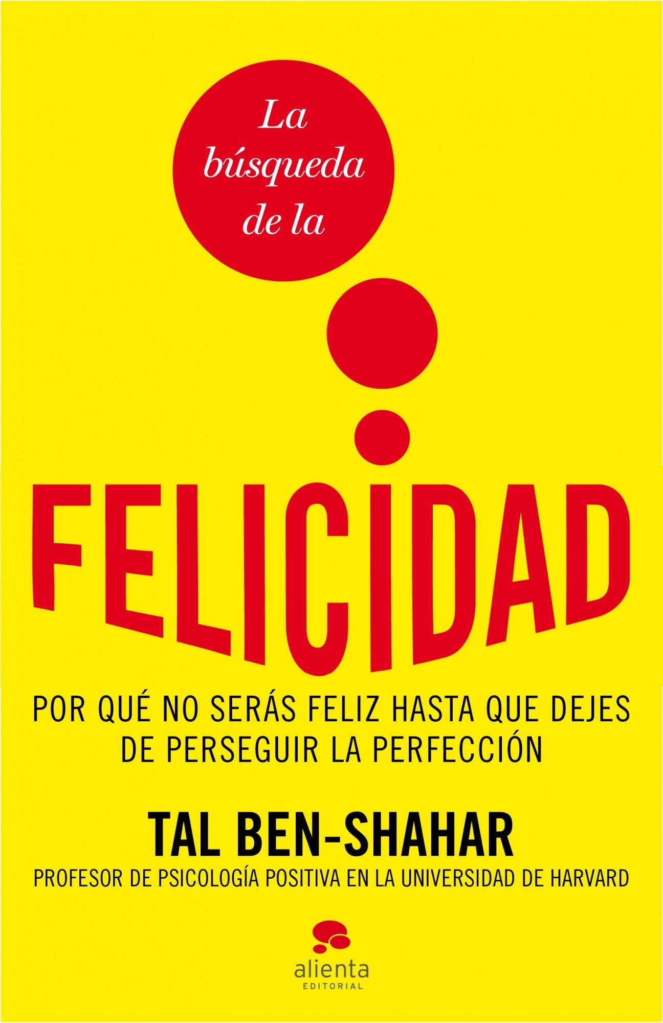 La búsqueda de la felicidad: Por qué no serás feliz hasta que dejes de perseguir la perfección (Alienta)