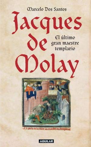 Jacques de molay, el ultimo gran maestre templario