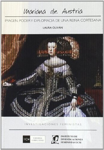 Mariana de Austria: Imagen, poder y diplomacia de una reina soberana (Investigaciones feministas)
