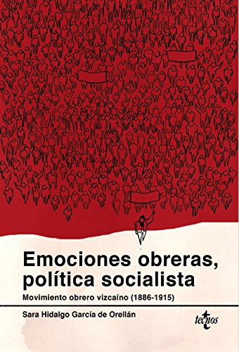 Emociones obreras, política socialista: Movimiento obrero vizcaíno (1886-1915) (Ciencia Política - Semilla y Surco - Serie de Ciencia Política)