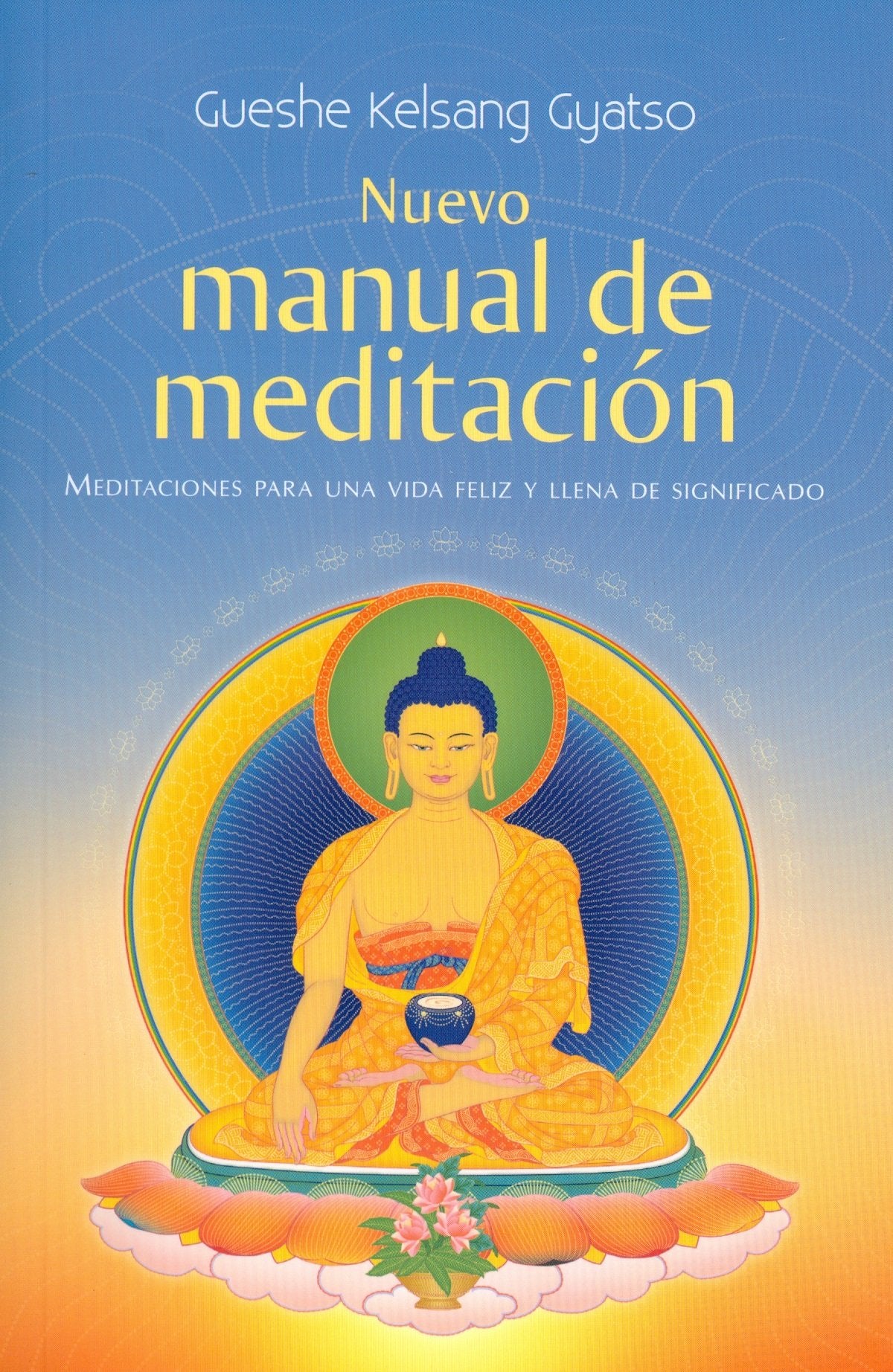 Nuevo Manual De Meditación: Meditaciones Para Una Vida Feliz Y Llena de Significado (SIN COLECCION)