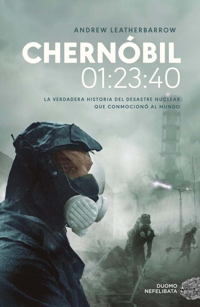 Chernóbil. 01:23:40: La verdadera historia del desastre nuclear que conmocionó al mundo (NEFELIBATA)