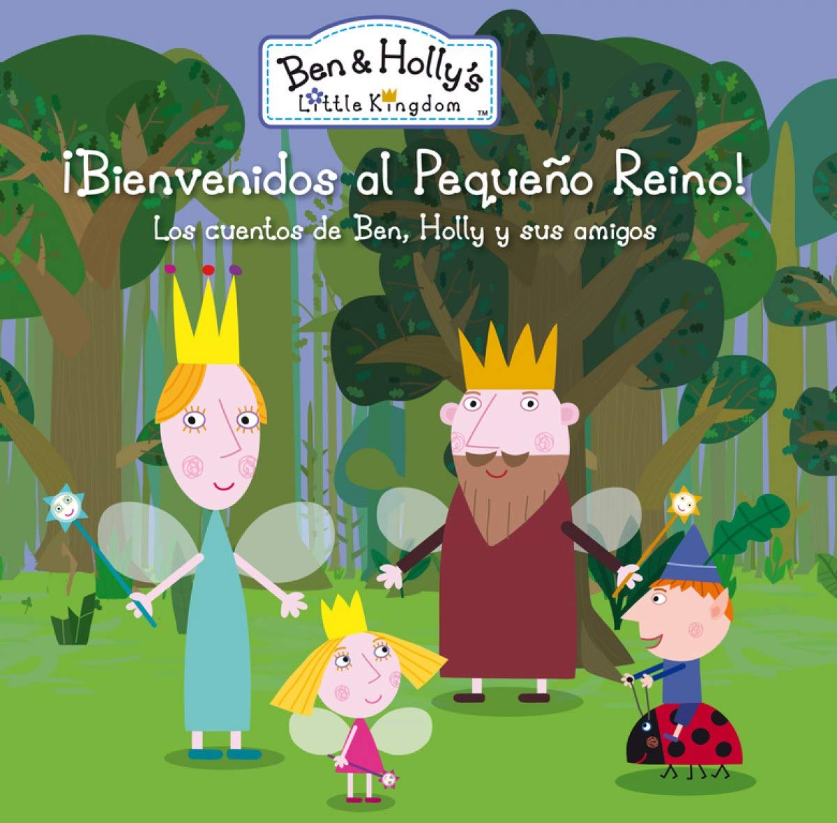 ¡Bienvenidos al Pequeño Reino! (Un cuento de El pequeño reino de Ben y Holly): Los cuentos de Ben, Holly y sus amigos