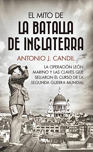 El mito de la batalla de Inglaterra: La operación León Marino y las claves que sellaron el curso de la Segunda Guerra Mundial (Historia)