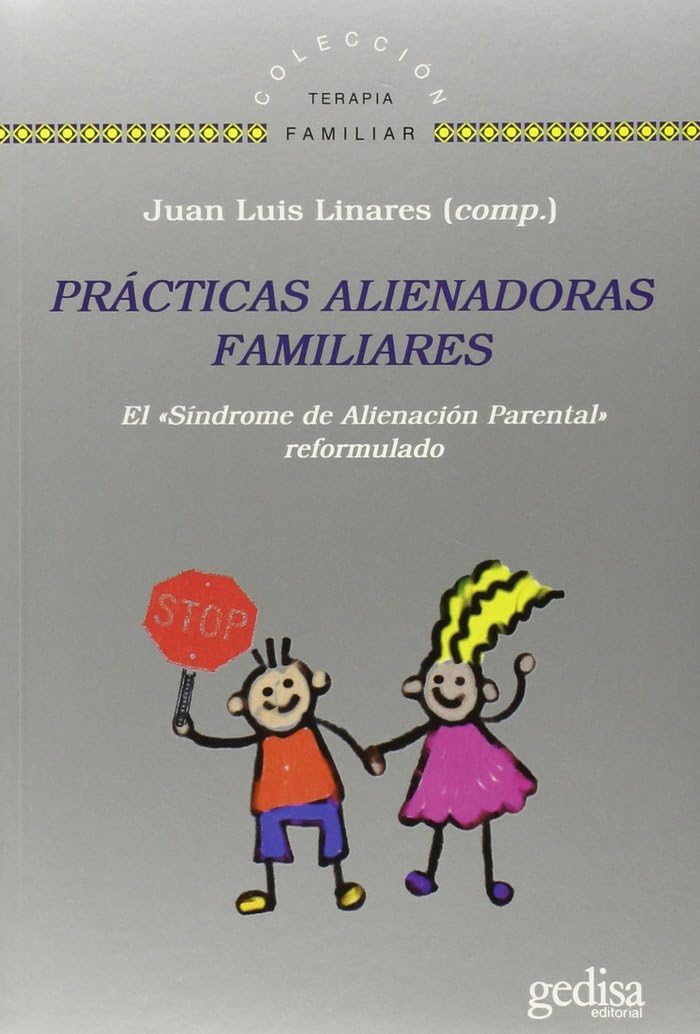 Prácticas Alienadoras Familiares: El l«Síndrome de Alienación Parental» reformulado: 141636 (TERAPIA FAMILIAR)