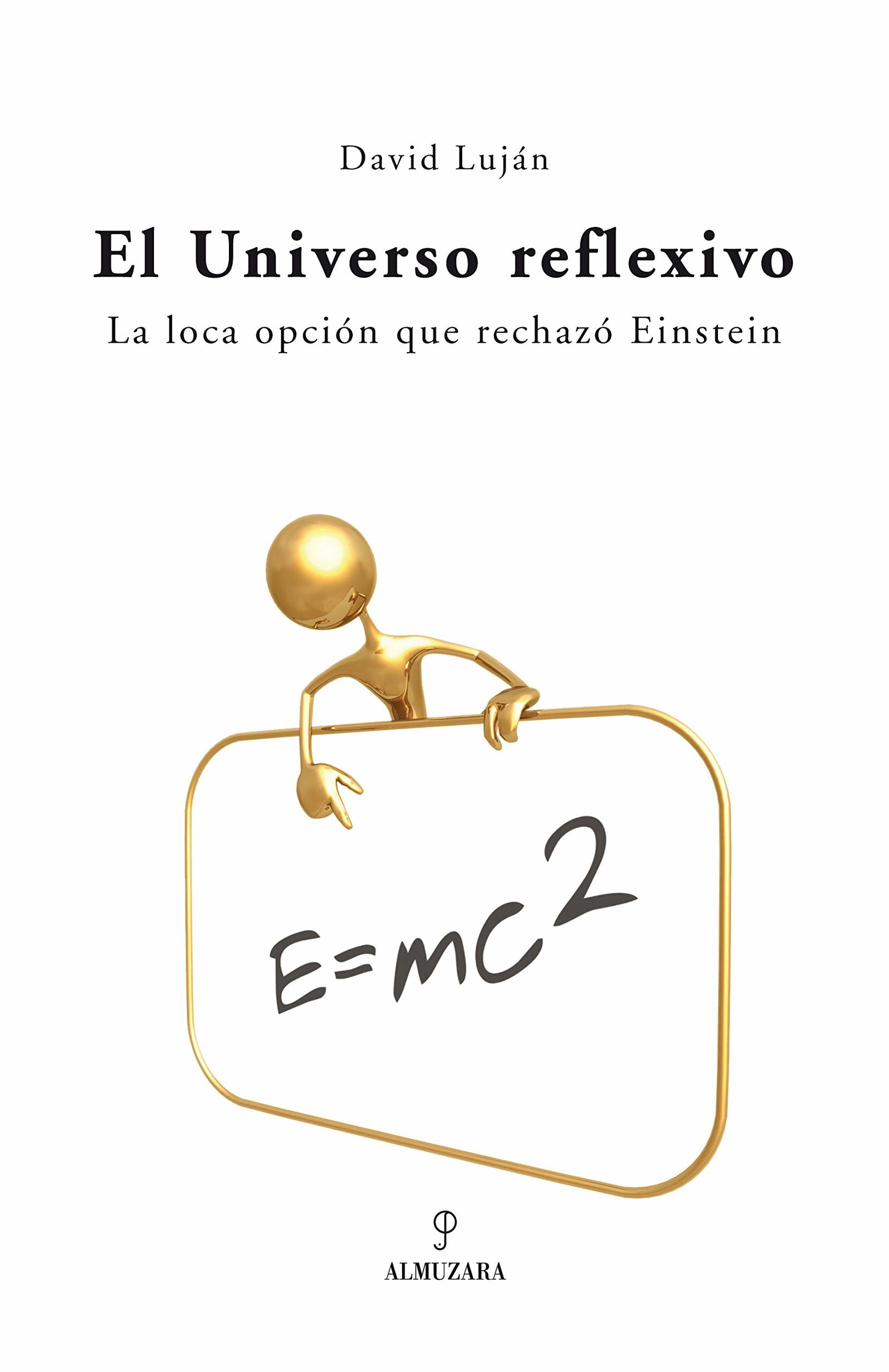 El universo reflexivo: La loca opción que rechazó Einstein (SIN COLECCION)
