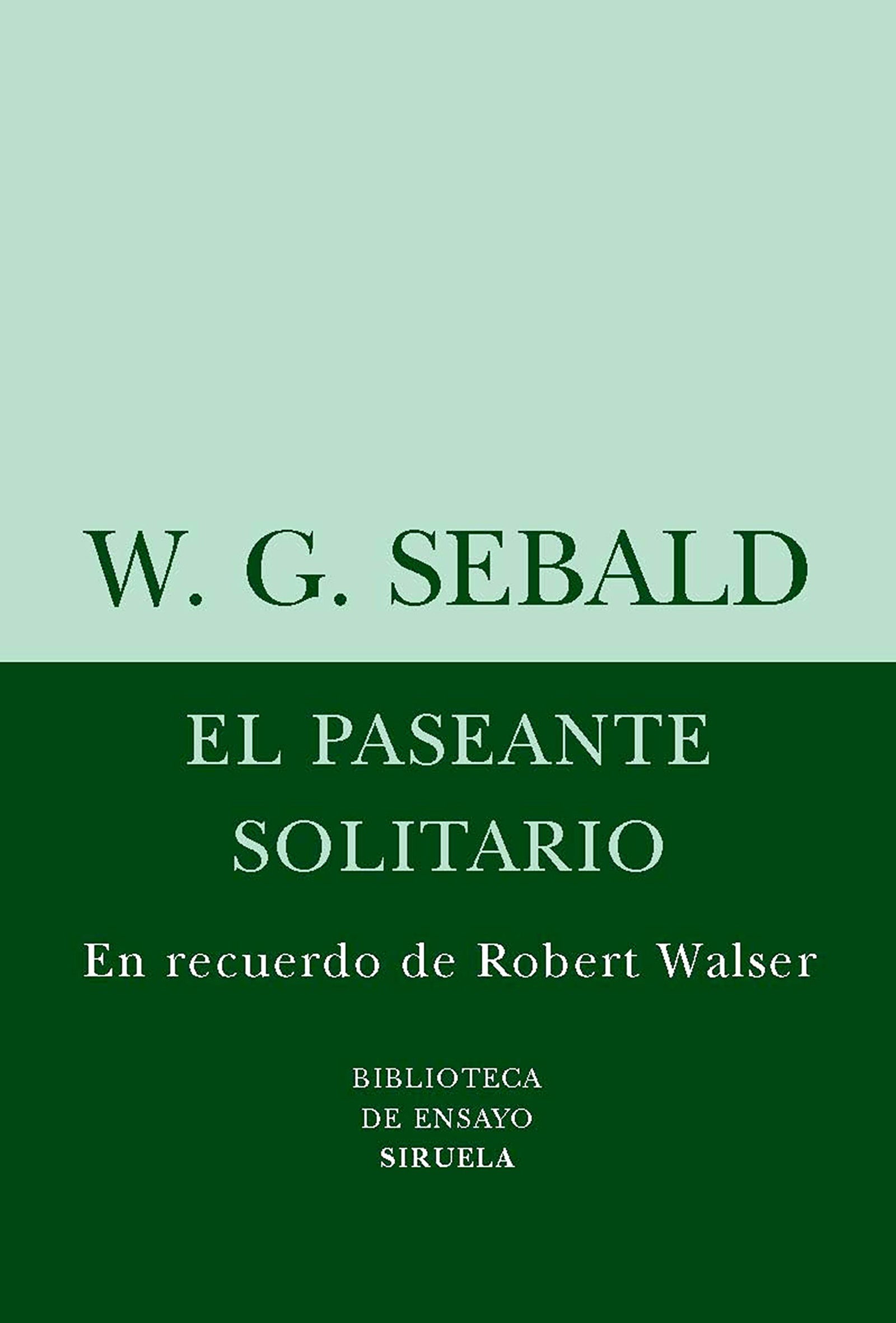 El paseante solitario: En recuerdo de Robert Walser: 40 (Biblioteca de Ensayo / Serie menor)