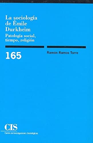 La sociología de Émile Durkheim: Patología social, tiempo, religión: 165 (Monografías)