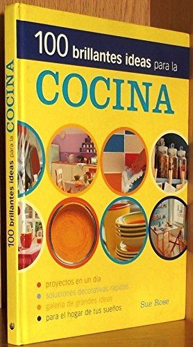 100 Brillantes Ideas Para La Cocina. Soluciones Decorativas Rápidas