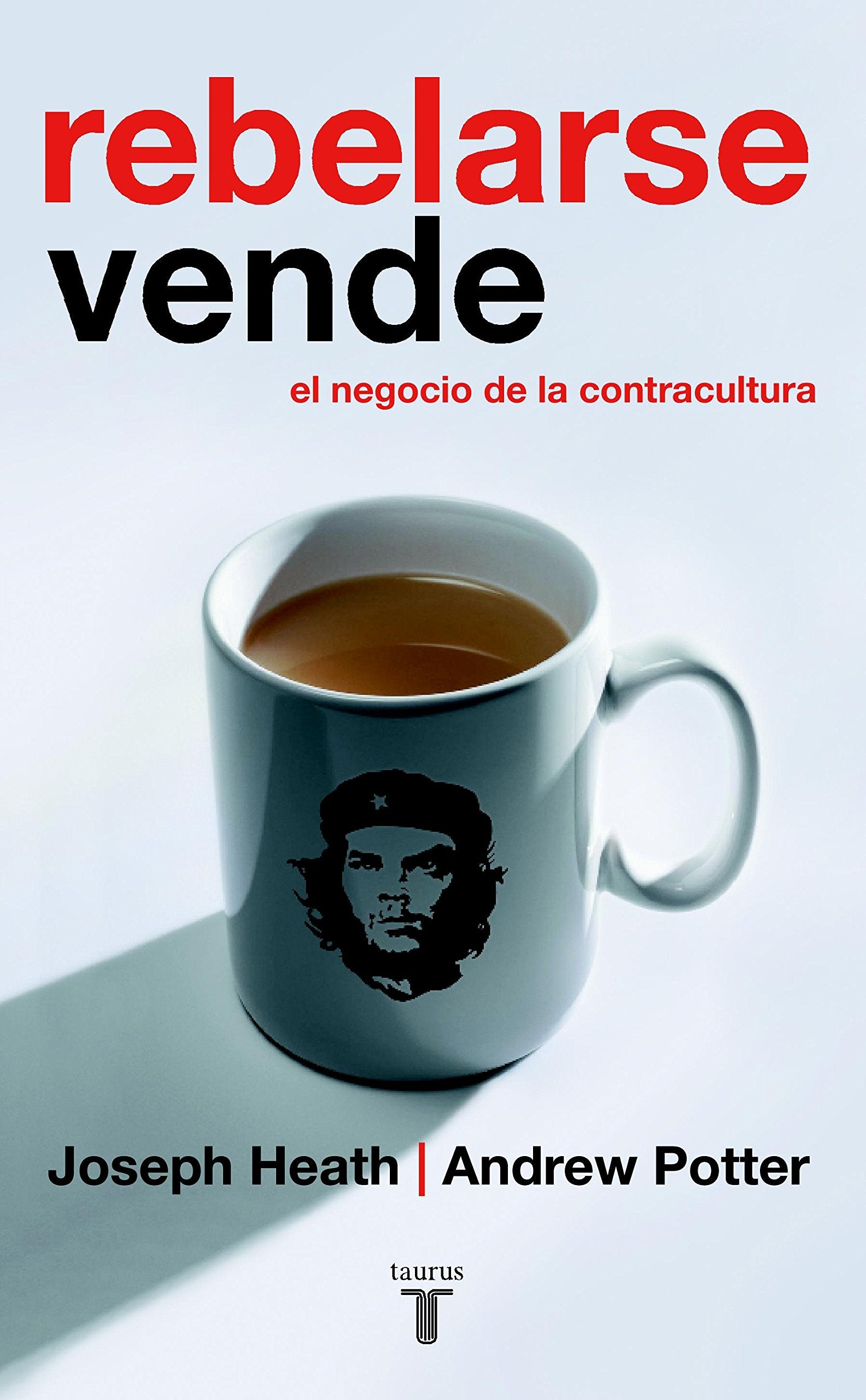 Rebelarse vende. El negocio de la contracultura (Pensamiento)