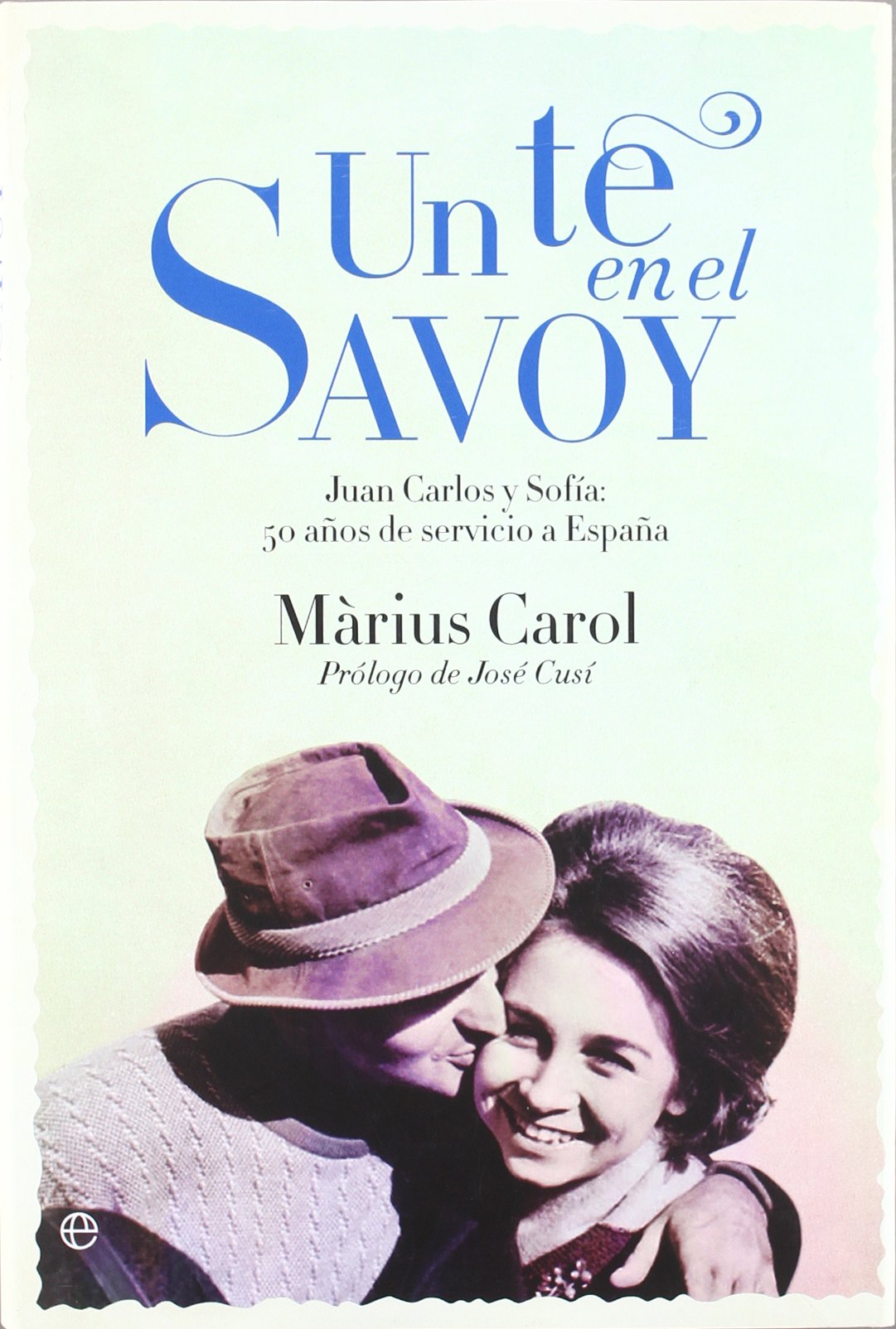 UN TE EN EL SAVOY JUAN CARLOS Y SOFIA: 50 A?OS DE SERVICIO A (SIN COLECCION)