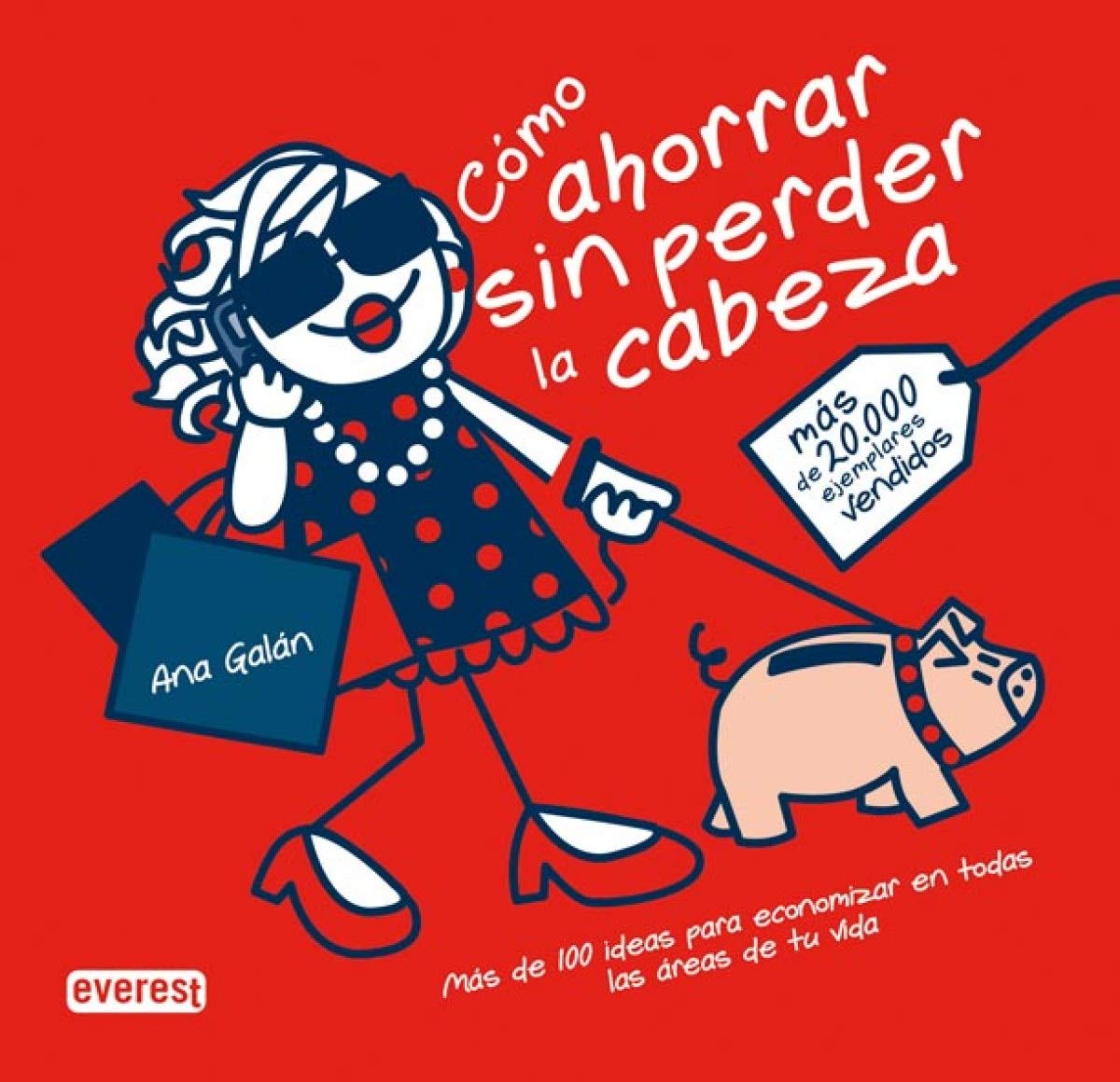 Cómo ahorrar sin perder la cabeza: Más de 100 ideas para economizar en todas las áreas de tu vida. (Sin rodeos)