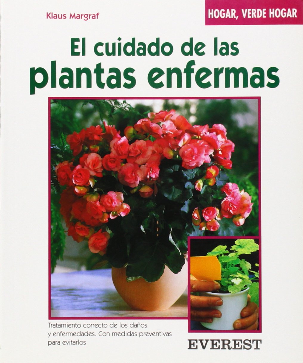 El cuidado de las plantas enfermas: Cuidados para que recobren la salud (Hogar, verde hogar)