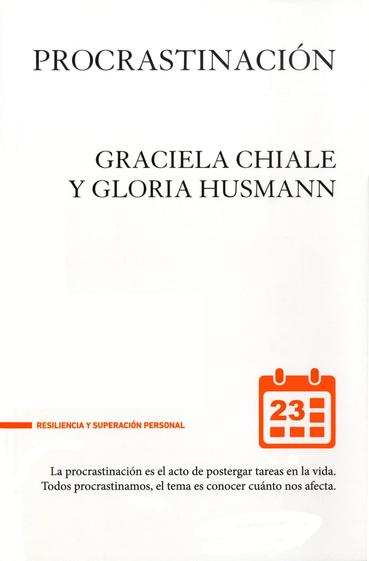 Procrastinación: El arte de postergar la vida: 001 (Resiliencia y superación personal)