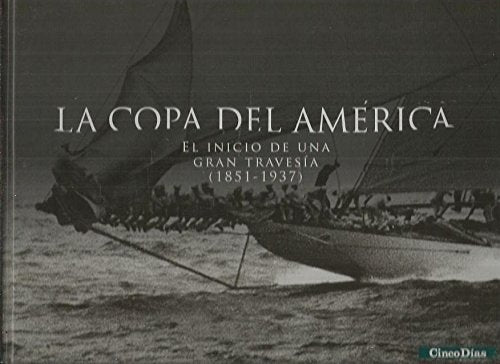COPA DEL AMERICA - LA. TOMO 1: EL INICIO DE UNA GRAN TRAVESIA (1851-1937)